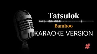 KARAOKE VERSION  TATSULOK  BAMBOO  instrumental instrumental karaoke [upl. by Aivital119]