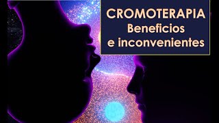 CROMOTERAPIA BENEFICIOS E INCONVENIENTES [upl. by Oine]