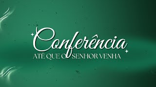 Conferência Até que o Senhor Venha  16112024 [upl. by Acissehc]