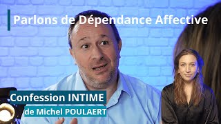 Parlons de dépendance affective  Confession INTIME de Michel POULAERT [upl. by Euqinahs]