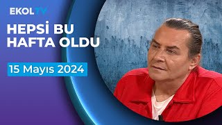 Hepsi Bu Hafta Oldu  Armağan Çağlayan  15 Mayıs 2024 [upl. by O'Donoghue]