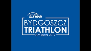 Enea Bydgoszcz Triathlon  89 lipca 2017 [upl. by Nile90]