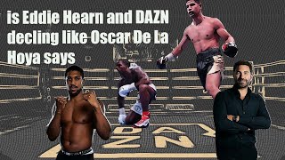 is Eddie Hearn and DAZN decling like Oscar De La Hoya says [upl. by Ellerey47]