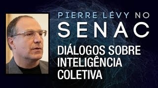 Pierre Lévy no Senac São Paulo Diálogos sobre Inteligência Coletiva [upl. by Nnyleimaj]