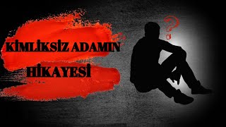 KİMLİKSİZ ADAMIN HİKAYESİ [upl. by Daegal]