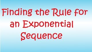 Finding the Rule for an Exponential Sequence [upl. by Aihseuqram]