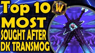 Top 10 Most Sought After Death Knight Transmogs [upl. by Andrien]