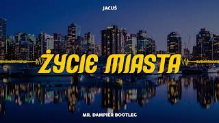 JACUŚ  ŻYCIE MIASTA MR DAMPIER BOOTLEG [upl. by Yslehc]