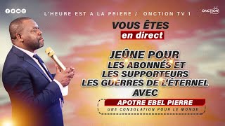 JEÛNE POUR LES ABONNÉS ET LES SUPPORTEURS LES GUERRES DE L’ETERNEL avec APÔTRE EBEL PIERRE [upl. by Artur]