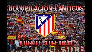 Recopilación Cánticos Frente Atlético con letra  ATM SIEMPRE [upl. by Ateuqahs625]