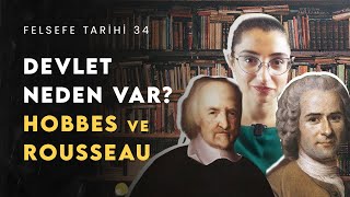 Devlet Neden Var Ne İşe Yarar Hobbes ve Rousseau ile Siyaset Felsefesi  Felsefe Tarihi 34 [upl. by Elkin]