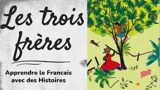 Les trois frères  Apprendre le Francais avec des Histoires [upl. by Aitnahs]