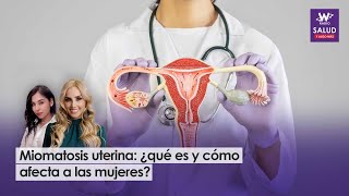 Miomatosis uterina ¿qué es y cómo afecta a las mujeres [upl. by Savart]