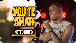 VOU TE AMAR  Netto Brito  Pra Encher e Derramar 30 [upl. by Hartnett417]