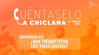 Cuéntaselo a Chiclana  49 ¿Han tocado techo los videojuegos [upl. by Emia]