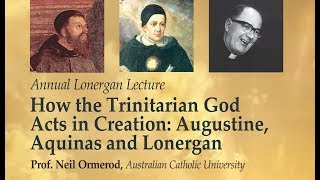 How the Trinitarian God Acts in Creation Augustine Aquinas and Lonergan Prof Neil Ormerod [upl. by Niwdla661]