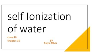 Self Ionization of water  class10 chapter 10 acidsbasesampsalts chemistry [upl. by Wheaton]