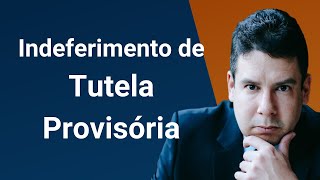 Indeferimento de Tutela Provisória o que fazer quando a tutela provisória é indeferida [upl. by Asillim]