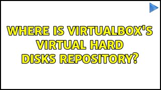 Where is VirtualBoxs virtual hard disks repository 3 Solutions [upl. by Alokin]