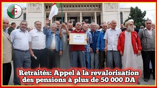 Retraités Appel à la revalorisation des pensions à plus de 50 000 DA [upl. by Jereld989]