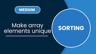 Make array elements unique  Sorting  MEDIUM [upl. by Colston]