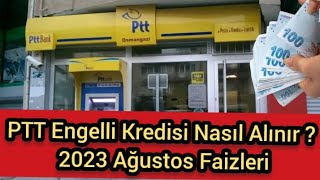 PTT Engelli Kredisi Nasıl Alınır  2023 Ağustos Faizleri [upl. by Bonar226]