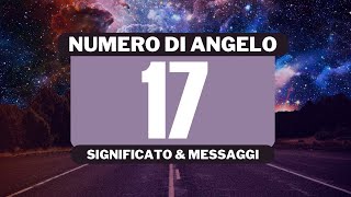 Perché vedo il numero angelico 17 Significato completo del numero angelico 17 [upl. by Hsoj306]