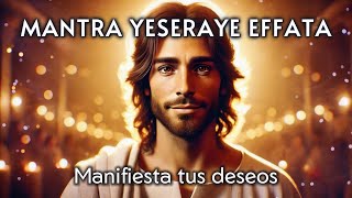 Yeseraye Effata Mantra en Español  Arameo Idioma de Jesús 🕊️  Poderoso para Manifestar Deseos 💫 [upl. by Ilarin943]