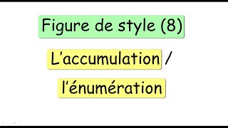 les figures de style 8  laccumulation  lénumération [upl. by Nikolaos]