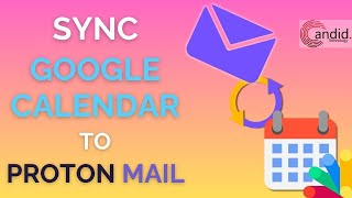 How to sync Google Calendar to Proton Mail  CandidTechnology [upl. by Attlee]