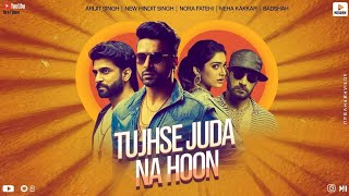 Tujhse Juda Na Hoon  New Hindi Viral Song  Arijit Singh  Nora Fatehi  Neha Kakkar  Badshah [upl. by Ahsiekar]