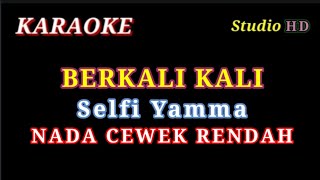 BERKALI KALI  KARAOKE NADA CEWEK RENDAH  SELFI YAMMA [upl. by Tloh186]