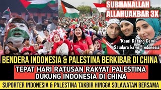 ALLAHUAKBAR DETIKDETIK RATUSAN RAKYAT PALESTINA TIBA DI CHINA amp DUKUNG TIMNAS INDONESIA VS CHINA [upl. by Aneeras]