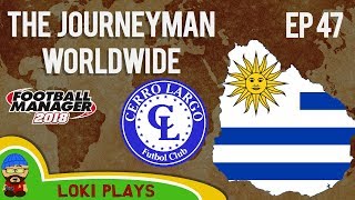 FM18  Journeyman Worldwide  EP47  Cerro Largo  Football Manager 2018 [upl. by Mavis894]