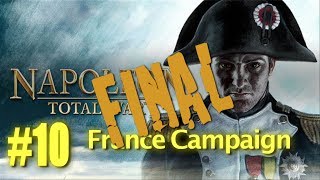 Napoleon Total War  France Campaign 10 FINAL [upl. by Asihtal409]