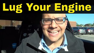 Should You Lug Your EngineAn Honest Answer Engine Lugging [upl. by Nirro748]