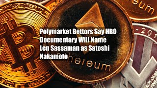 Polymarket Bettors Say HBO Documentary Will Name Len Sassaman as Satoshi Nakamoto [upl. by Oilerua]