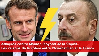 Attaques contre Macron boycott Cop29… Les raisons de la colère entre l’Azerbaïdjan et la France [upl. by Adlez]