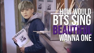 How Would BTS Sing BEAUTIFUL WANNA ONE [upl. by Audrit]