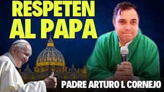 RESPETEN AL PAPA FRANCISCO PADRE JOSÉ ARTURO LÓPEZ CORNEJO EN DEFENSA DEL SUMO PONTÍFICE [upl. by Nawuj248]