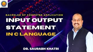 Input Output Statement in C Language By Dr Saurabh Khatri  IO Statements  BCA Syllabus [upl. by Nelad]