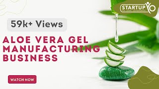 Aloe Vera Gel Manufacturing Business  StartupYo  wwwstartupyocom [upl. by Baldwin237]