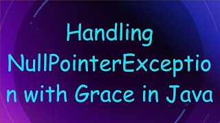 Handling NullPointerException with Grace in Java [upl. by Kapoor878]