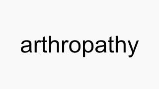 How to pronounce arthropathy [upl. by Airdnax]