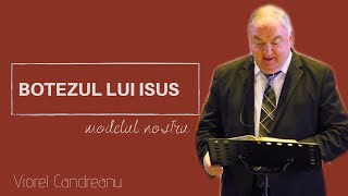 BOTEZUL LUI ISUS  modelul nostru  pastor Viorel Candreanu [upl. by Kristy164]