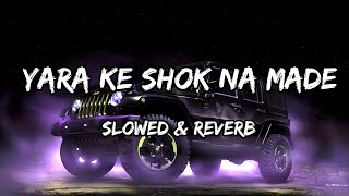 Yara Ke Shok Na Made  Slowed amp Reverb  Sumit Goswami Songs [upl. by Hgeilyak]