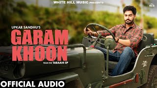 GARAM KHOON Official Audio UPKAR SANDHU  Punjabi Song 2024  EP Tabaahi [upl. by Auot924]