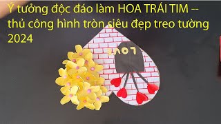 Ý tưởng độc đáo làm HOA TRÁI TIM  thủ công hình tròn siêu đẹp treo tường 2024 [upl. by Frolick]