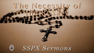 The Necessity of the Rosary  SSPX Sermons [upl. by Rebak]