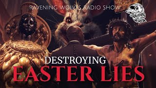 RAVENING WOLVES RADIO SHOW Episode 87 Destroying Easter Lies [upl. by Thain]